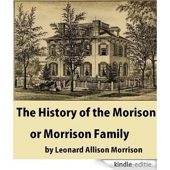 The history of the Morison or Morrison family : with most of the "Traditions of the Morrisons" (clan MacGillemhuire), hereditary judges of Lewis, by Capt. ... of Scotland, and a record (English Edition) [Kindle-editie]