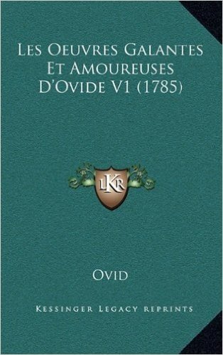 Les Oeuvres Galantes Et Amoureuses D'Ovide V1 (1785)