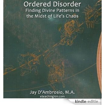 Ordered Disorder: Finding Divine Patterns in the Midst of Life's Chaos (English Edition) [Kindle-editie]