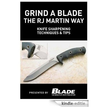 Grind a Blade the R.J. Martin Way: Knife Sharpening Techniques & Tips [Kindle-editie]