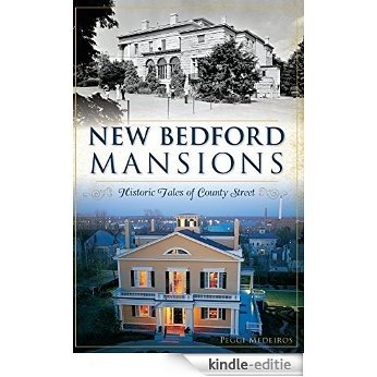 New Bedford Mansions: Historic Tales of County Street (Landmarks) (English Edition) [Kindle-editie]