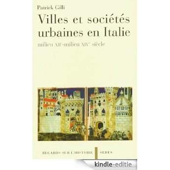Villes et sociétés urbaines en Italie : milieu XIIe-milieu XIVe siècle (Regards sur l'Histoire) (French Edition) [Kindle-editie]