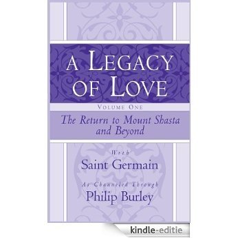 A Legacy of Love, Volume One: The Return to Mount Shasta and Beyond (English Edition) [Kindle-editie]