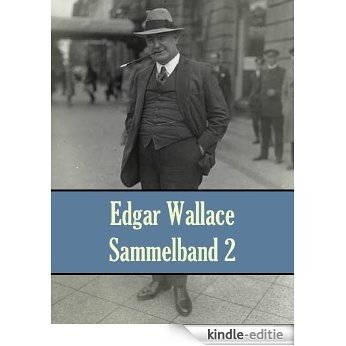 Edgar Wallace - Sammelband 2 (Edgar Wallace - Sammelbände) (German Edition) [Kindle-editie]
