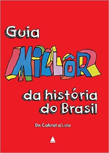 Guia Millôr da história do Brasil: De Cabral a Lula