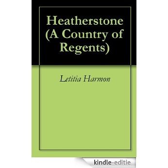 Heatherstone (A Country of Regents Book 1) (English Edition) [Kindle-editie]