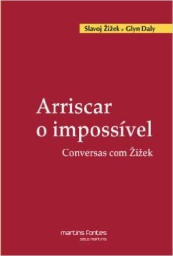 Arriscar o Impossível. Conversas com Zizek - Volume 1