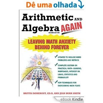 Arithmetic and Algebra Again, 2/e: Leaving Math Anxiety Behind Forever [eBook Kindle]
