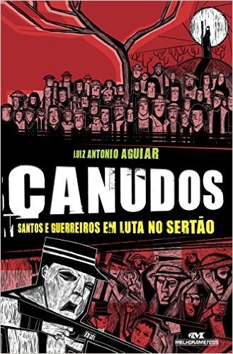 Canudos - Santos e guerreiros em luta no sertão (Aventuras da História)