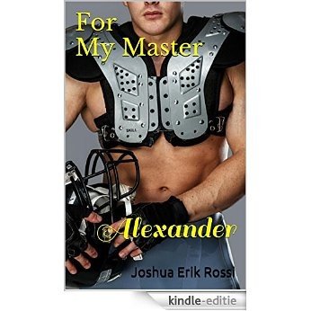 For My Master: Alexander (Pain and Pleasure Series Book 3) (English Edition) [Kindle-editie]