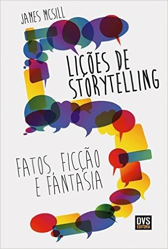 5 Lições de Storytelling. Fatos, Ficção e Fantasia