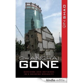 Shanghai Gone: Domicide and Defiance in a Chinese Megacity (State & Society in East Asia) [Kindle-editie]