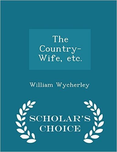 The Country-Wife, Etc. - Scholar's Choice Edition baixar