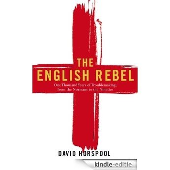 The English Rebel: One Thousand Years of Trouble-making from the Normans to the Nineties [Kindle-editie]