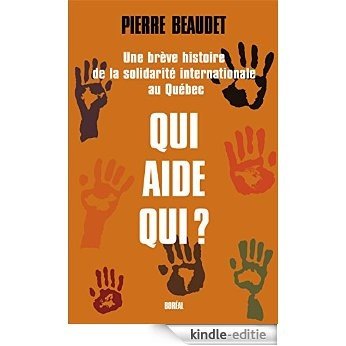 Qui aide qui ?: Une brève histoire de la solidarité internationale au Québec (Essais et Documents) [Kindle-editie]