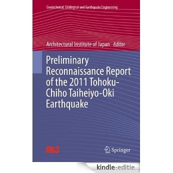 Preliminary Reconnaissance Report of the 2011 Tohoku-Chiho Taiheiyo-Oki Earthquake: 23 (Geotechnical, Geological and Earthquake Engineering) [Kindle-editie]