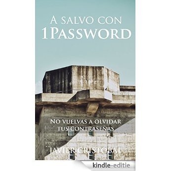 A salvo con 1Password: no vuelvas a olvidar tus contraseñas (Spanish Edition) [Kindle-editie]