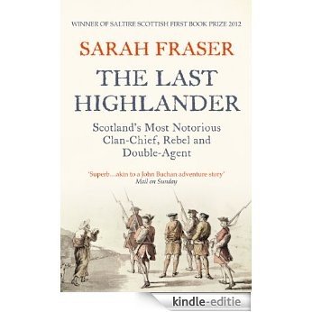 The Last Highlander: Scotland's Most Notorious Clan Chief, Rebel & Double Agent [Kindle-editie]