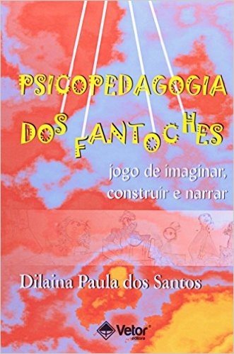 Psicopedagogia Dos Fantoches - Jogo De Imaginar, Construir E Narrar