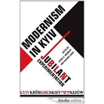 Modernism in Kyiv: Jubilant Experimentation [Kindle-editie]
