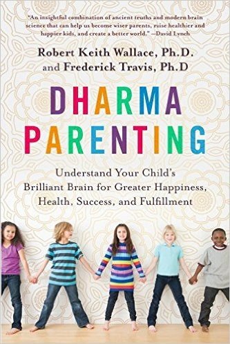 Dharma Parenting: Understand Your Child's Brilliant Brain for Greater Happiness, Health, Success, and Fulfillment