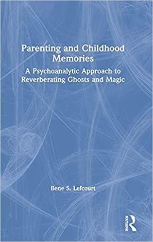 indir Parenting and Childhood Memories: A Psychoanalytic Approach to Reverberating Ghosts and Magic