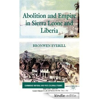 Abolition and Empire in Sierra Leone and Liberia (Cambridge Imperial and Post-Colonial Studies Series) [Kindle-editie]