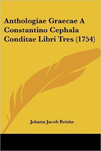 Anthologiae Graecae a Constantino Cephala Conditae Libri Tres (1754)