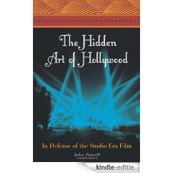 The Hidden Art of Hollywood: In Defense of the Studio Era Film [Kindle-editie]