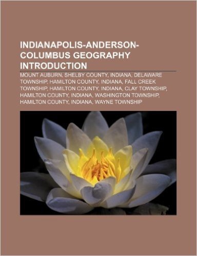 Indianapolis-Anderson-Columbus Geography Introduction: Mount Auburn, Shelby County, Indiana, Delaware Township, Hamilton County, Indiana
