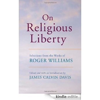 On Religious Liberty: Selections from the Works of Roger Williams (The John Harvard Library) [Kindle-editie]