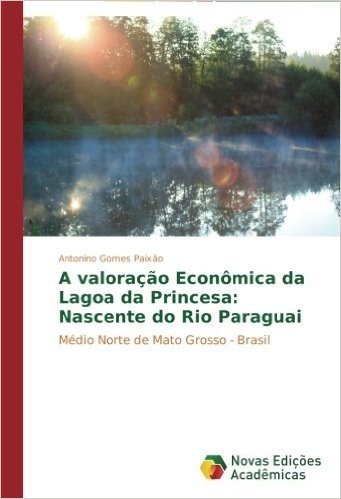 A Valoracao Economica Da Lagoa Da Princesa: Nascente Do Rio Paraguai baixar