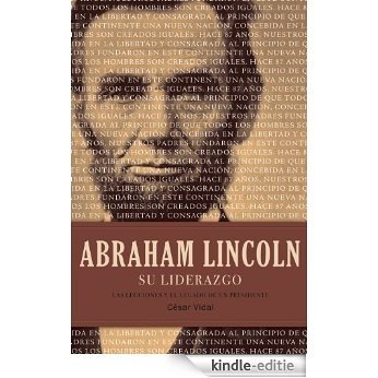 Abraham Lincoln su liderazgo: Las lecciones y el legado de un presidente (Spanish Edition) [Kindle-editie]