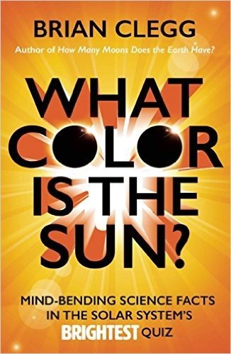 What Color Is the Sun?: Mind-Bending Science Facts in the Solar System's Brightest Quiz