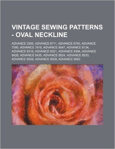 Vintage Sewing Patterns - Oval Neckline: Advance 3355, Advance 6711, Advance 6780, Advance 7095, Advance 7918, Advance 8047, Advance 8134, Advance 831