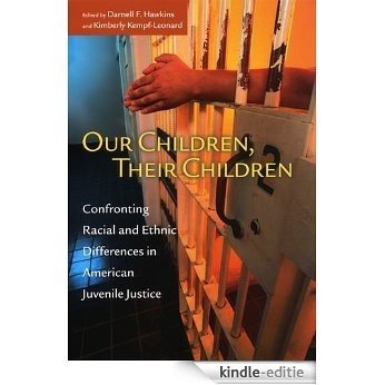 Our Children, Their Children: Confronting Racial and Ethnic Differences in American Juvenile Justice (The John D. and Catherine T. MacArthur Foundation ... Adolescent Development and Juvenile Justice) [Kindle-editie]