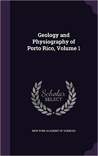 Geology and Physiography of Porto Rico, Volume 1
