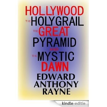 Hollywood, the Holy Grail, the Great Pyramid and the Mystic Dawn (English Edition) [Kindle-editie]