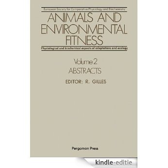 Animals and Environmental Fitness: Physiological and Biochemical Aspects of Adaptation and Ecology: Abstracts [Kindle-editie]