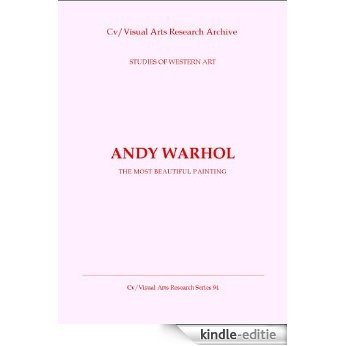 Andy Warhol: The Most Beautiful Painting (Cv/Visual Arts Research S Book 94) (English Edition) [Kindle-editie]