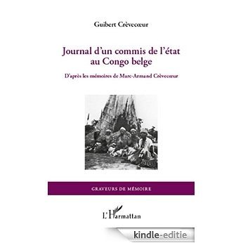 Journal d'un commis de l'Etat au Congo belge: D'après les mémoires de Marc-Armand Crèvecoeur (Graveurs de Mémoire) [Kindle-editie]