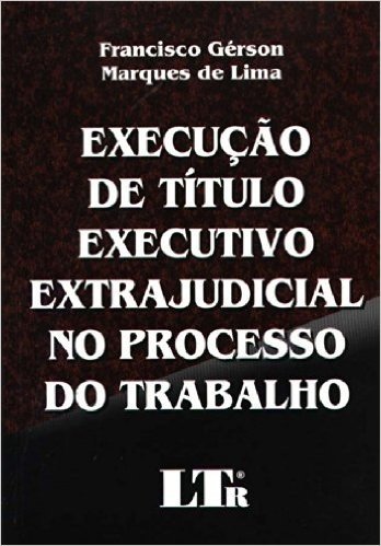 Execução de Título Executivo Extrajudicial no Processo do Trabalho