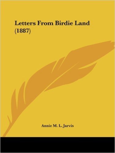 Letters from Birdie Land (1887)