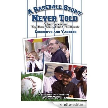 A Baseball Story Never Told - Vol. 2 - A True Story About Yogi Berra, Whitey Ford & Phil Rizzuto: Choirboys and Yankees (English Edition) [Kindle-editie]