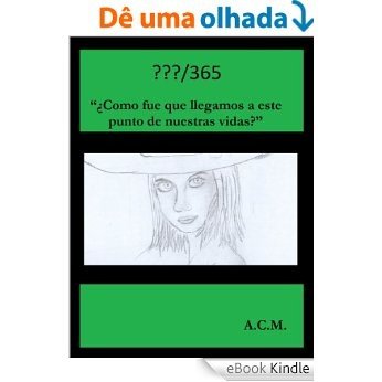 ???/365 - ¿Como fue que llegamos a este punto de nuestras vidas? (Spanish Edition) [eBook Kindle] baixar