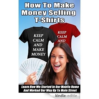 How to Make Money Selling T-Shirts (English Edition) [Kindle-editie]