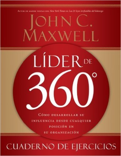 Líder de 360° cuaderno de ejercicios: Cómo desarrollar su influencia desde cualquier posición en su organización (Spanish Edition)