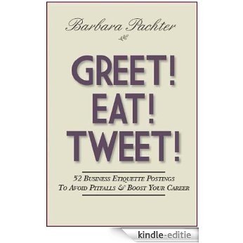 GREET! EAT! TWEET! 52 Business Etiquette Postings To Avoid Pitfalls & Boost Your Career (English Edition) [Kindle-editie] beoordelingen