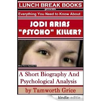 Jodi Arias, "Psycho" Killer?: A Short Biography and Psychological Analysis (English Edition) [Kindle-editie]