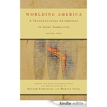 Worlding America: A Transnational Anthology of Short Narratives before 1800 [Kindle-editie]
